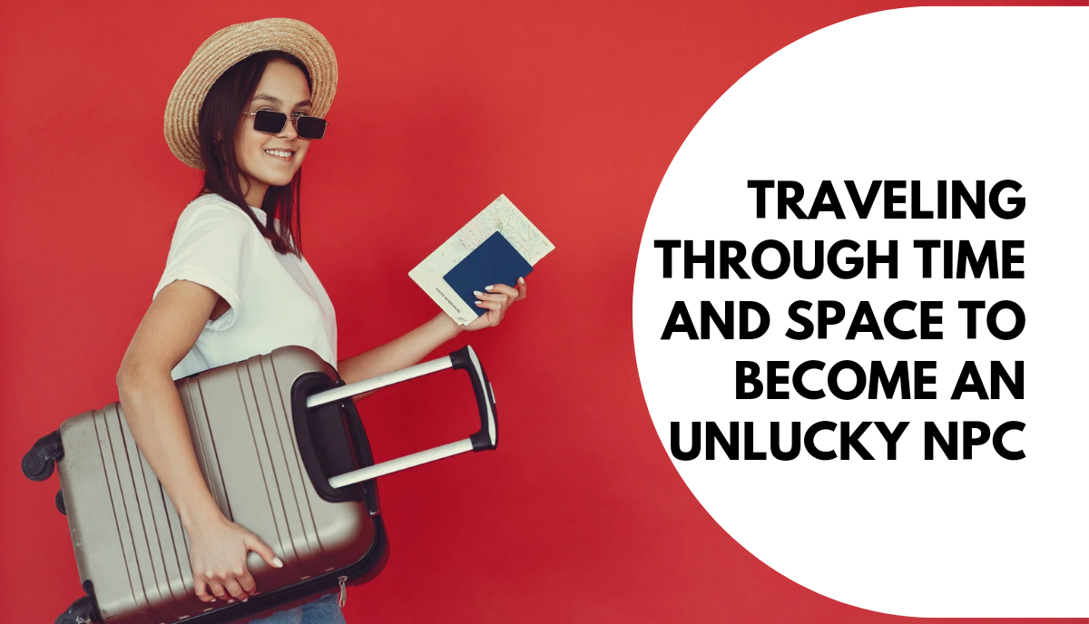 Traveling Through Time and Space to Become an Unlucky NPC